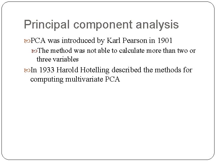 Principal component analysis PCA was introduced by Karl Pearson in 1901 The method was