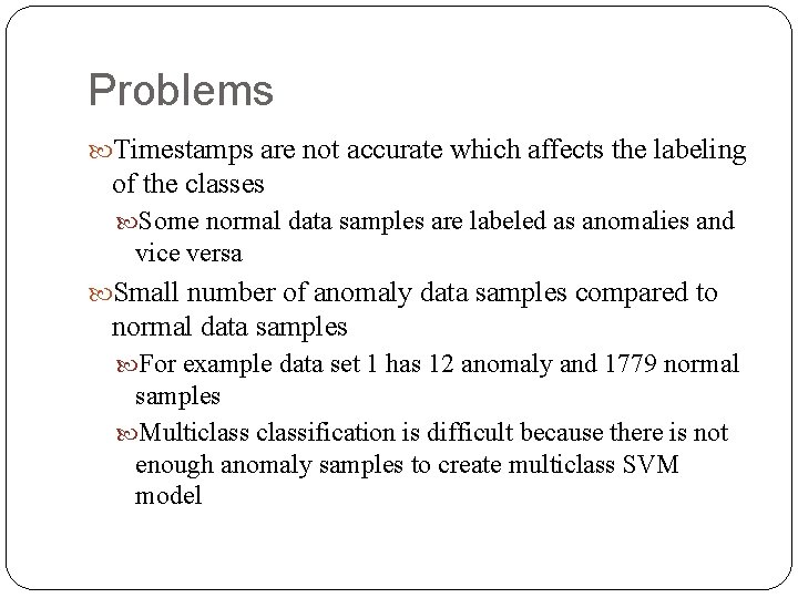 Problems Timestamps are not accurate which affects the labeling of the classes Some normal