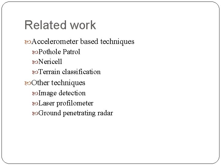 Related work Accelerometer based techniques Pothole Patrol Nericell Terrain classification Other techniques Image detection