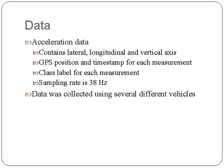 Data Acceleration data Contains lateral, longitudinal and vertical axis GPS position and timestamp for