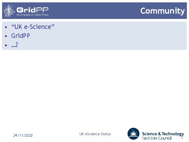 Community • “UK e-Science” • Grid. PP • …? 24/11/2020 UK e. Science Status