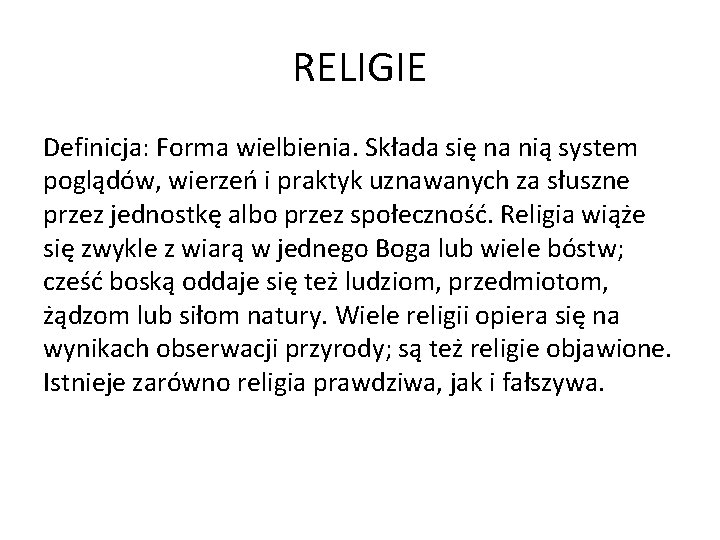 RELIGIE Definicja: Forma wielbienia. Składa się na nią system poglądów, wierzeń i praktyk uznawanych