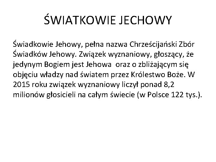 ŚWIATKOWIE JECHOWY Świadkowie Jehowy, pełna nazwa Chrześcijański Zbór Świadków Jehowy. Związek wyznaniowy, głoszący, że