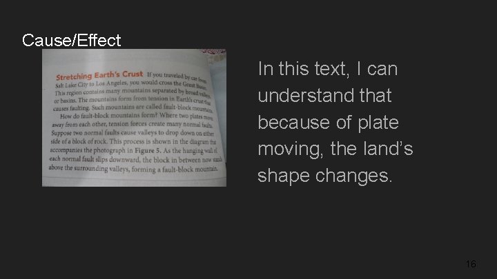 Cause/Effect In this text, I can understand that because of plate moving, the land’s