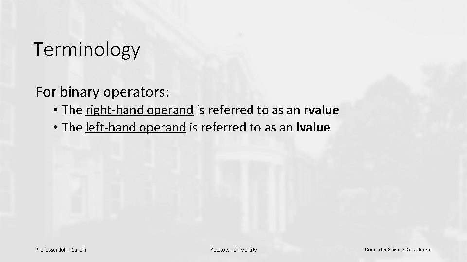 Terminology For binary operators: • The right-hand operand is referred to as an rvalue