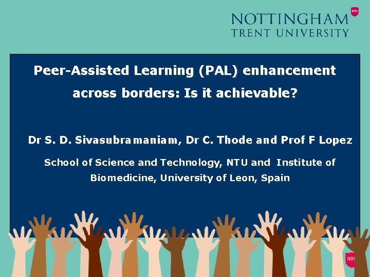 Peer-Assisted Learning (PAL) enhancement across borders: Is it achievable? Dr S. D. Sivasubramaniam, Dr