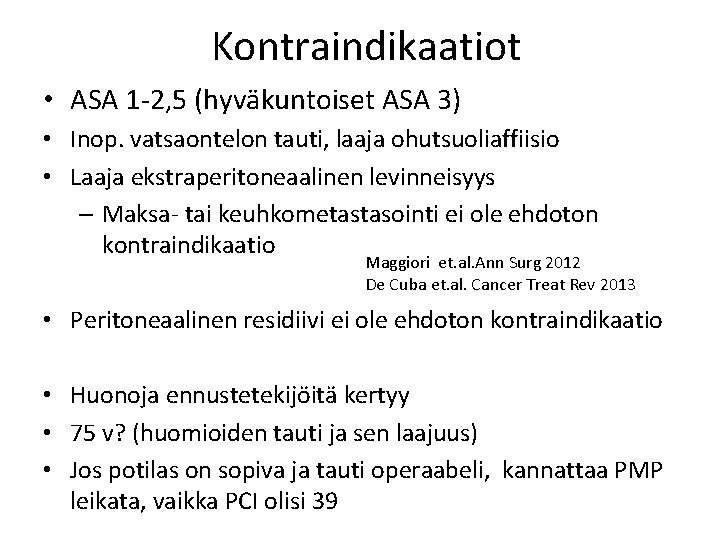 Kontraindikaatiot • ASA 1 2, 5 (hyväkuntoiset ASA 3) • Inop. vatsaontelon tauti, laaja Kontraindikaatiot • ASA 1 2, 5 (hyväkuntoiset ASA 3) • Inop. vatsaontelon tauti, laaja