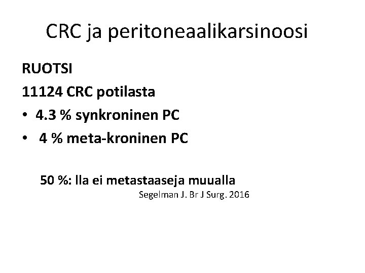 CRC ja peritoneaalikarsinoosi RUOTSI 11124 CRC potilasta • 4. 3 % synkroninen PC • CRC ja peritoneaalikarsinoosi RUOTSI 11124 CRC potilasta • 4. 3 % synkroninen PC •