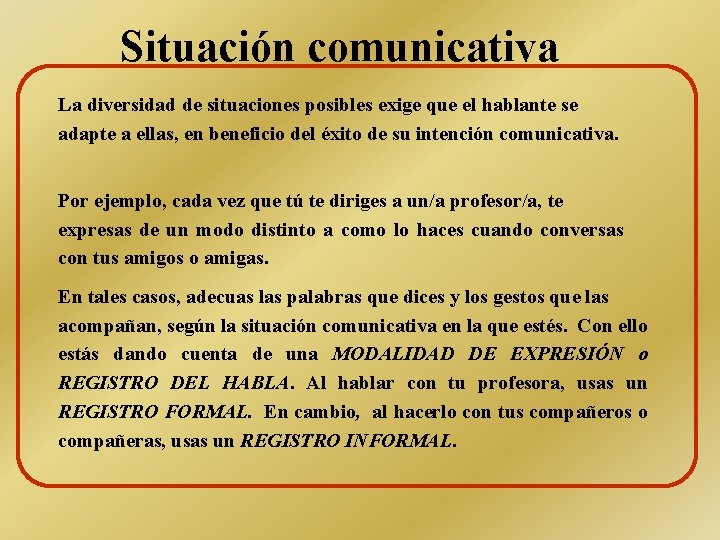 Situación comunicativa La diversidad de situaciones posibles exige que el hablante se adapte a