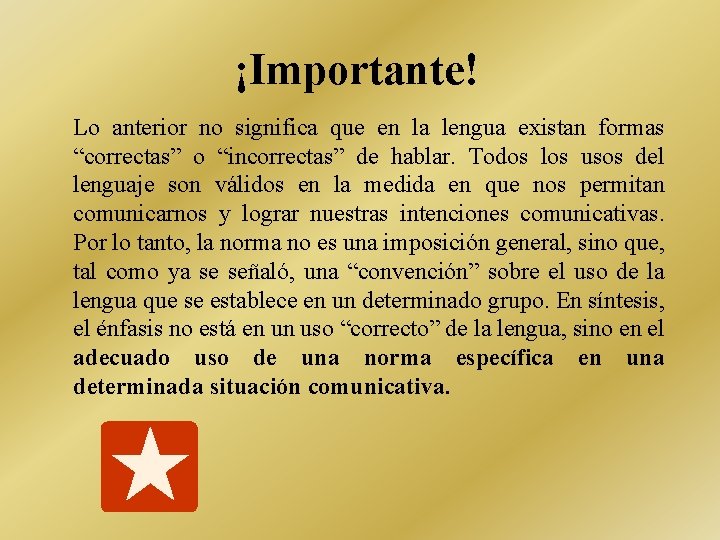 ¡Importante! Lo anterior no significa que en la lengua existan formas “correctas” o “incorrectas”