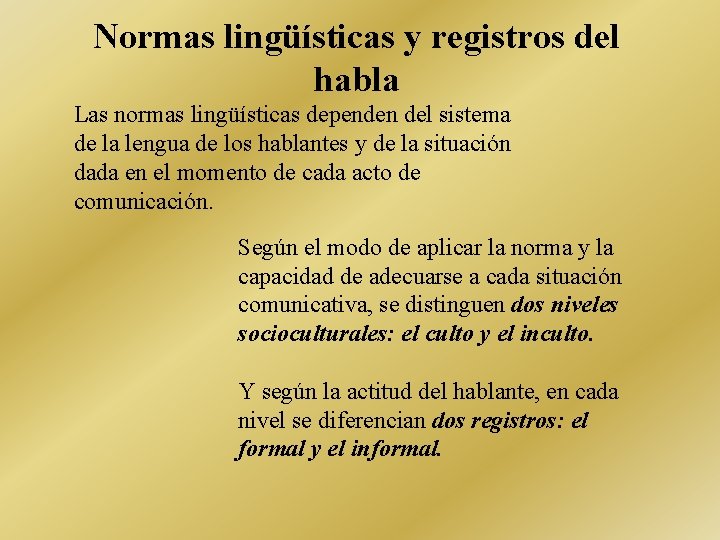 Normas lingüísticas y registros del habla Las normas lingüísticas dependen del sistema de la