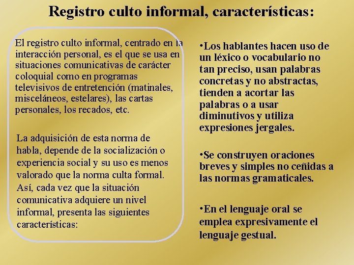 Registro culto informal, características: El registro culto informal, centrado en la interacción personal, es