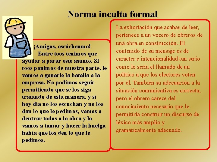 Norma inculta formal ¡Amigos, escúchenme! Entre toos tenimos que ayudar a parar este asunto.