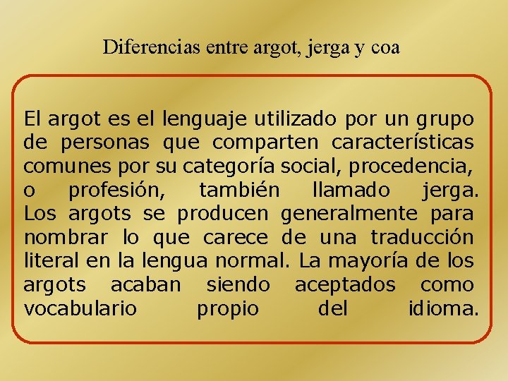 Diferencias entre argot, jerga y coa El argot es el lenguaje utilizado por un