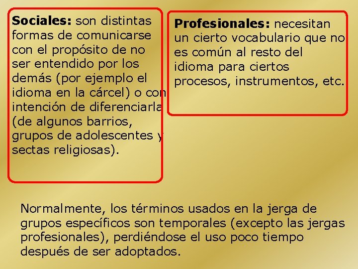 Sociales: son distintas formas de comunicarse con el propósito de no ser entendido por