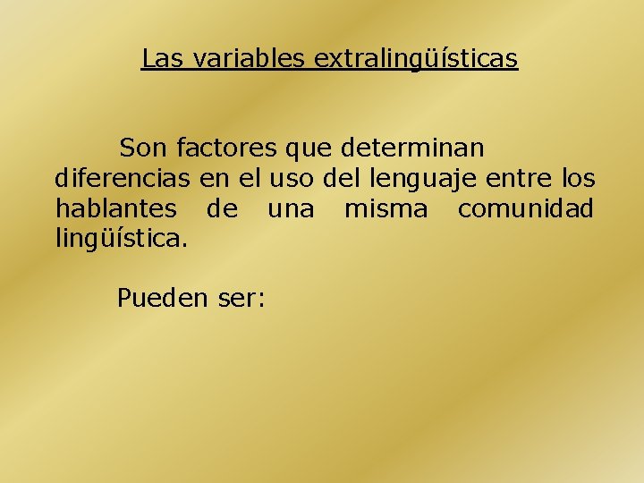 Las variables extralingüísticas Son factores que determinan diferencias en el uso del lenguaje entre