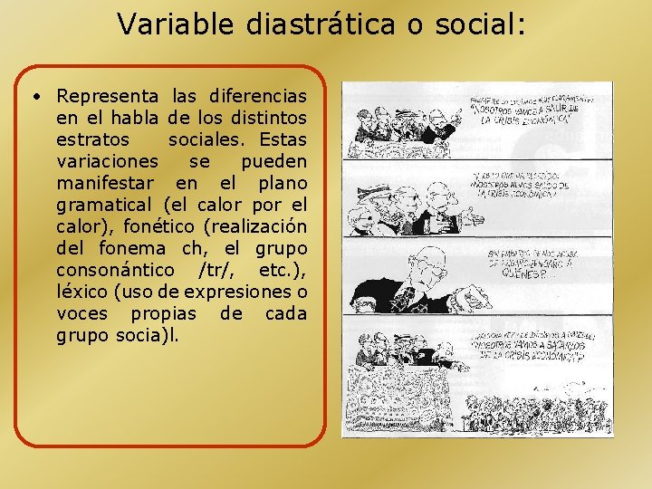 Variable diastrática o social: • Representa las diferencias en el habla de los distintos