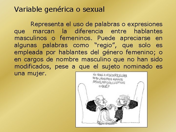 Variable genérica o sexual Representa el uso de palabras o expresiones que marcan la