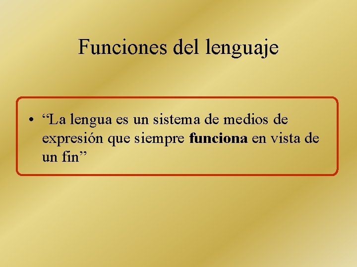 Funciones del lenguaje • “La lengua es un sistema de medios de expresión que