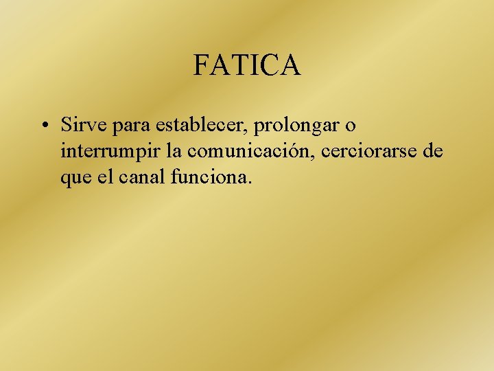 FATICA • Sirve para establecer, prolongar o interrumpir la comunicación, cerciorarse de que el