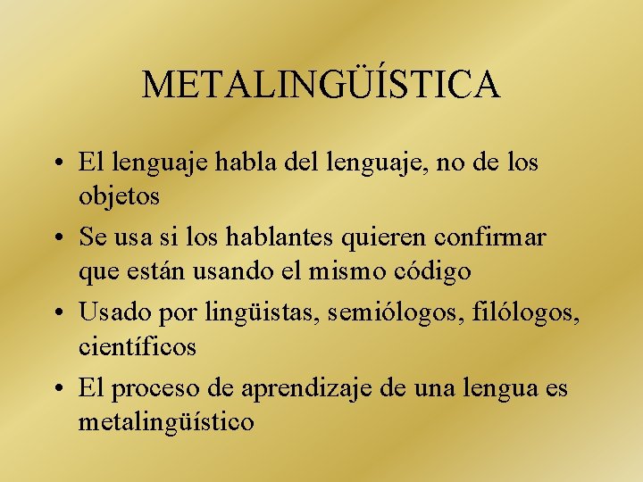 METALINGÜÍSTICA • El lenguaje habla del lenguaje, no de los objetos • Se usa