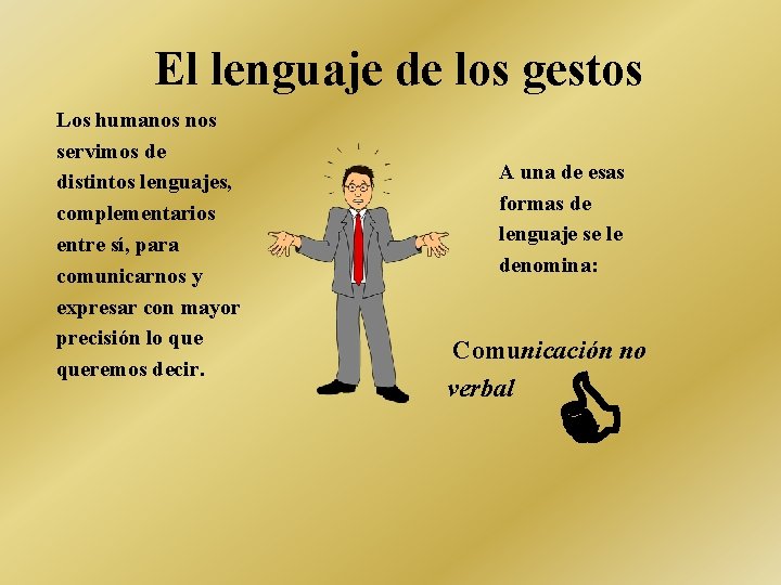 El lenguaje de los gestos Los humanos servimos de distintos lenguajes, complementarios entre sí,