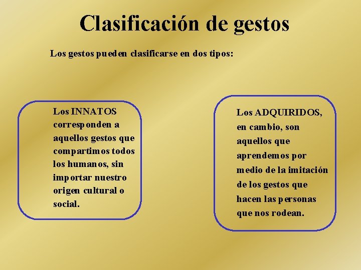 Clasificación de gestos Los gestos pueden clasificarse en dos tipos: Los INNATOS corresponden a