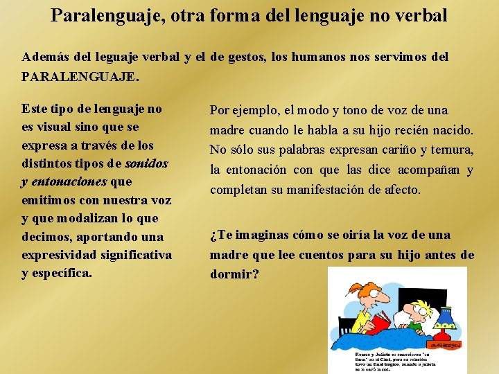 Paralenguaje, otra forma del lenguaje no verbal Además del leguaje verbal y el de
