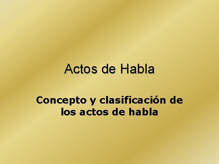 Actos de Habla Concepto y clasificación de los actos de habla 