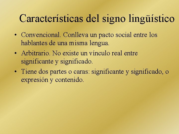 Características del signo lingüístico • Convencional. Conlleva un pacto social entre los hablantes de
