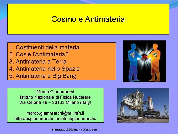 Cosmo e Antimateria 1. Costituenti della materia 2. Cos’è l’Antimateria? 3. Antimateria a Terra