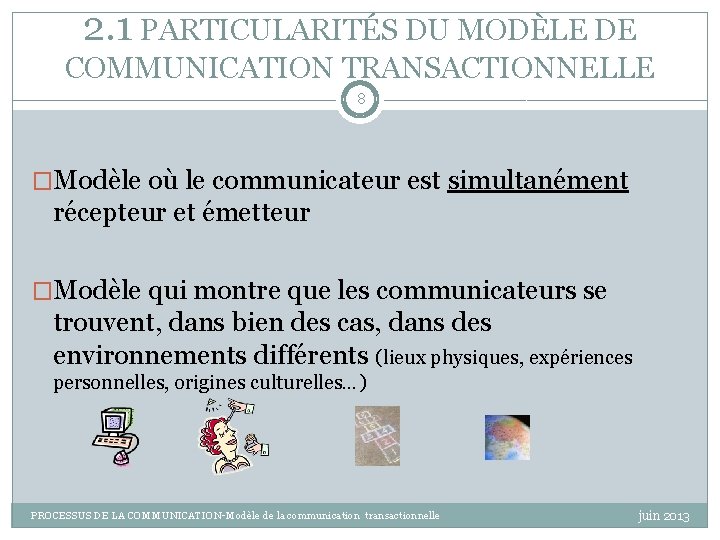 2. 1 PARTICULARITÉS DU MODÈLE DE COMMUNICATION TRANSACTIONNELLE 8 �Modèle où le communicateur est