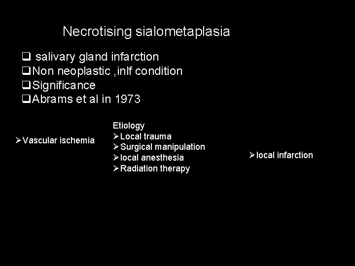 Necrotising sialometaplasia q salivary gland infarction q. Non neoplastic , inlf condition q. Significance