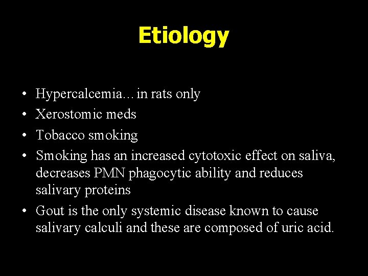 Etiology • • Hypercalcemia…in rats only Xerostomic meds Tobacco smoking Smoking has an increased