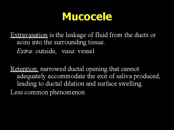 Mucocele Extravasation is the leakage of fluid from the ducts or acini into the