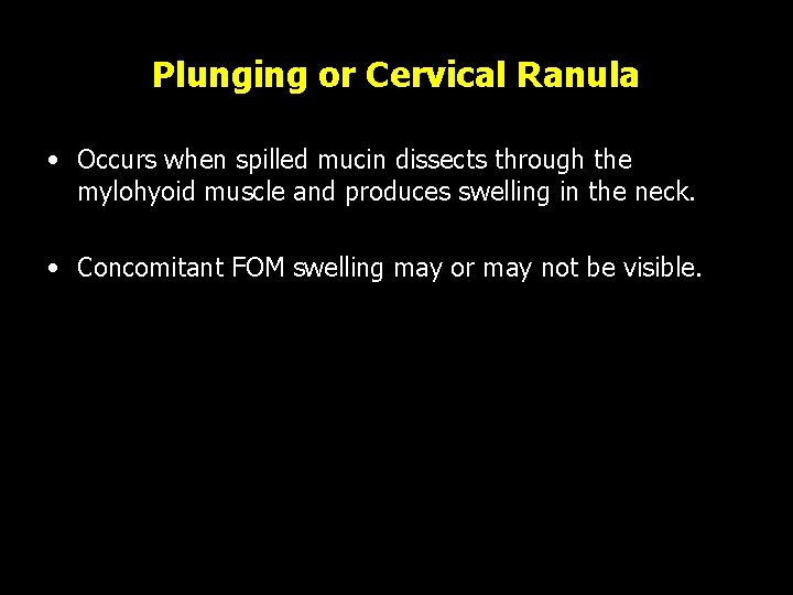 Plunging or Cervical Ranula • Occurs when spilled mucin dissects through the mylohyoid muscle