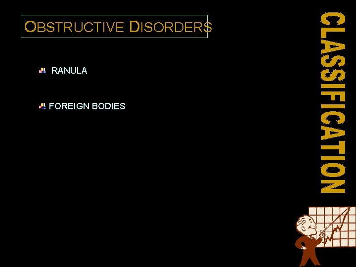 OBSTRUCTIVE DISORDERS RANULA FOREIGN BODIES 