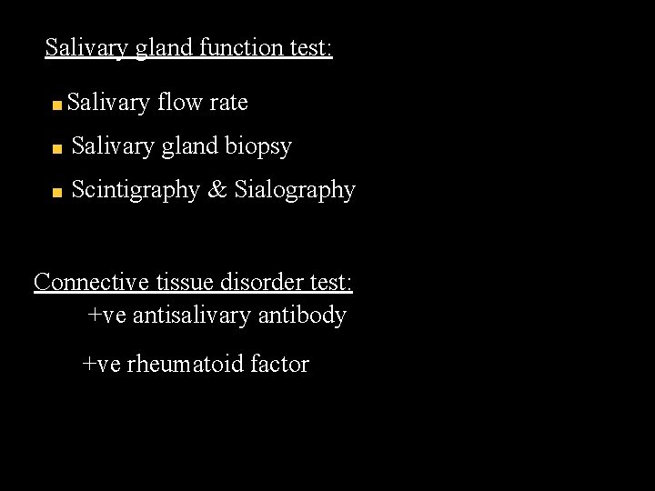 Salivary gland function test: Salivary flow rate Salivary gland biopsy Scintigraphy & Sialography Connective