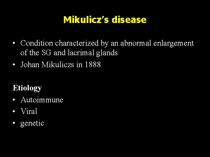 Mikulicz’s disease • Condition characterized by an abnormal enlargement of the SG and lacrimal