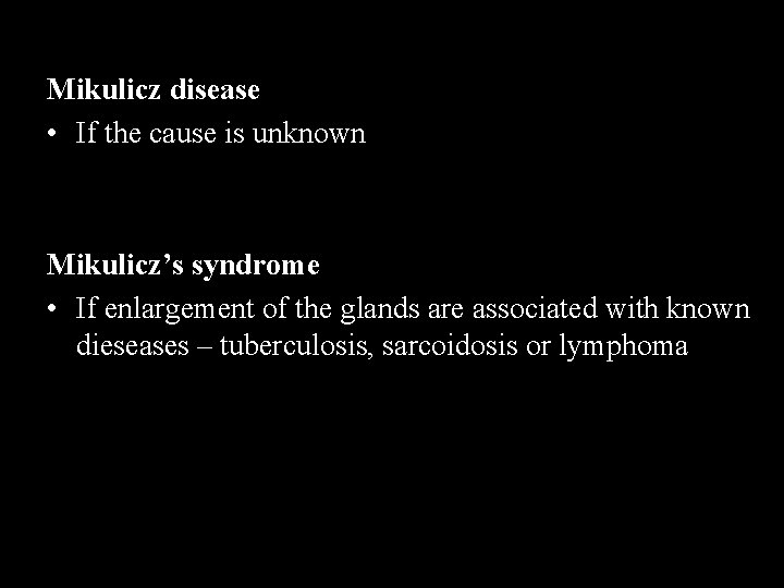 Mikulicz disease • If the cause is unknown Mikulicz’s syndrome • If enlargement of