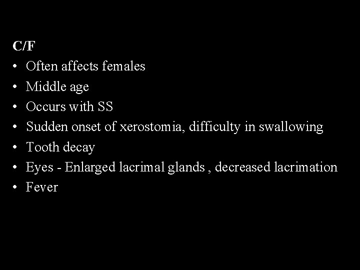 C/F • Often affects females • Middle age • Occurs with SS • Sudden