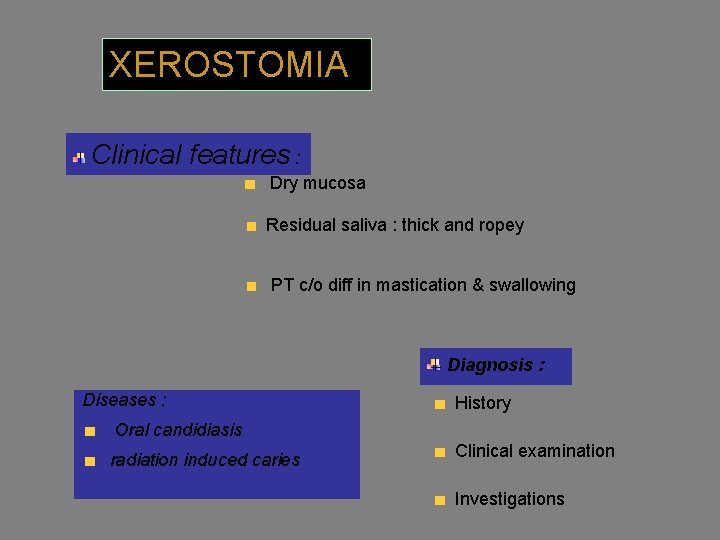 XEROSTOMIA Clinical features : Dry mucosa Residual saliva : thick and ropey PT c/o