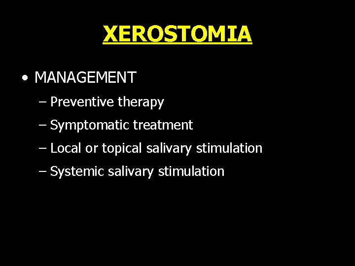 XEROSTOMIA • MANAGEMENT – Preventive therapy – Symptomatic treatment – Local or topical salivary