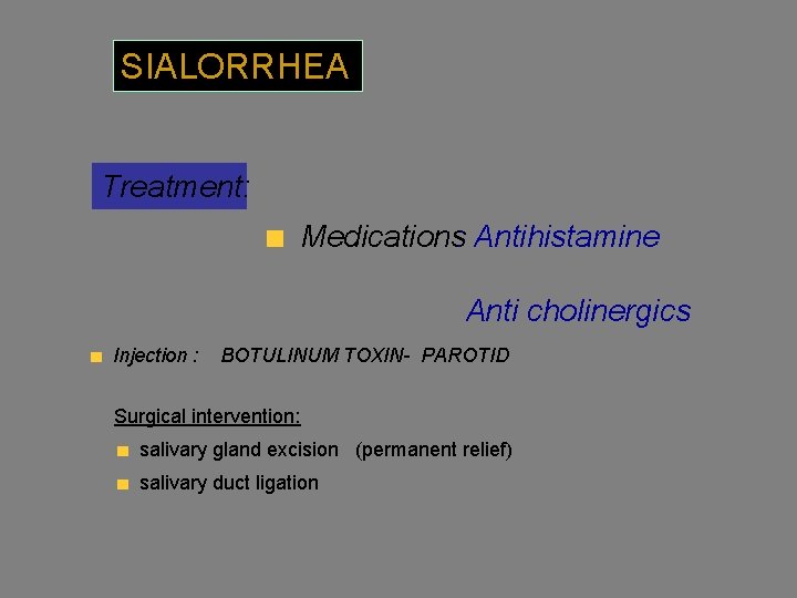 SIALORRHEA Treatment: Medications: Antihistamine Anti cholinergics Injection : BOTULINUM TOXIN- PAROTID Surgical intervention: salivary