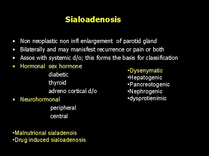 Sialoadenosis • • Non neoplastic non infl enlargement of parotid gland Bilaterally and may