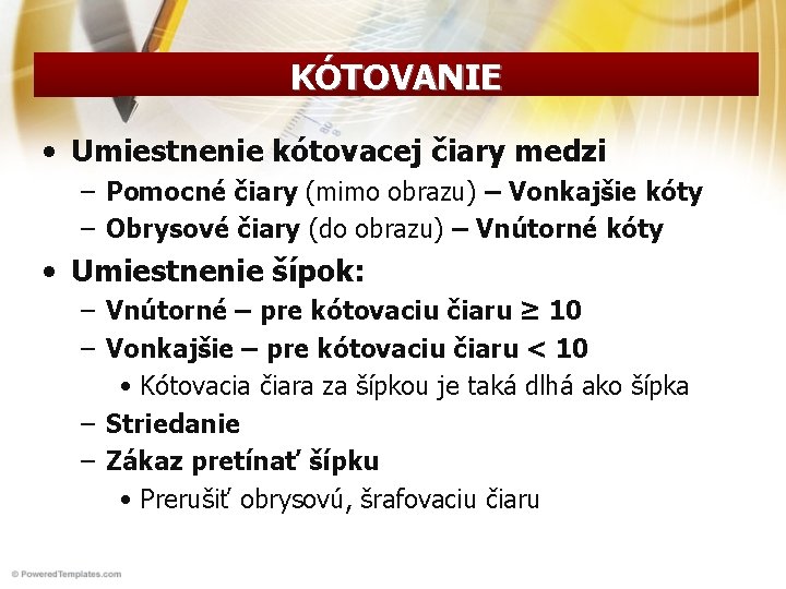 KÓTOVANIE • Umiestnenie kótovacej čiary medzi – Pomocné čiary (mimo obrazu) – Vonkajšie kóty