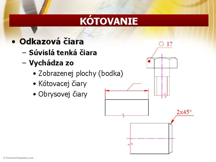KÓTOVANIE • Odkazová čiara – Súvislá tenká čiara – Vychádza zo • Zobrazenej plochy KÓTOVANIE • Odkazová čiara – Súvislá tenká čiara – Vychádza zo • Zobrazenej plochy