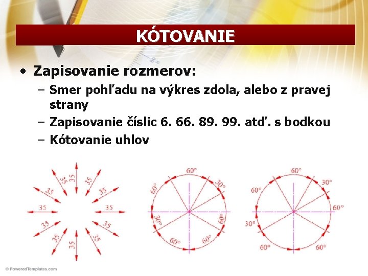 KÓTOVANIE • Zapisovanie rozmerov: – Smer pohľadu na výkres zdola, alebo z pravej strany