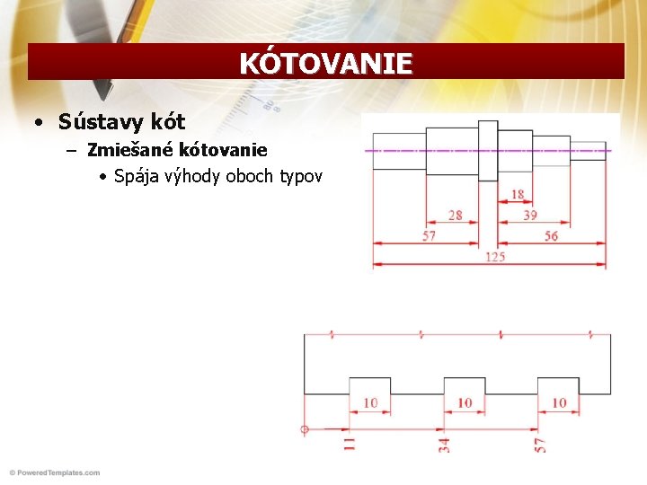 KÓTOVANIE • Sústavy kót – Zmiešané kótovanie • Spája výhody oboch typov 