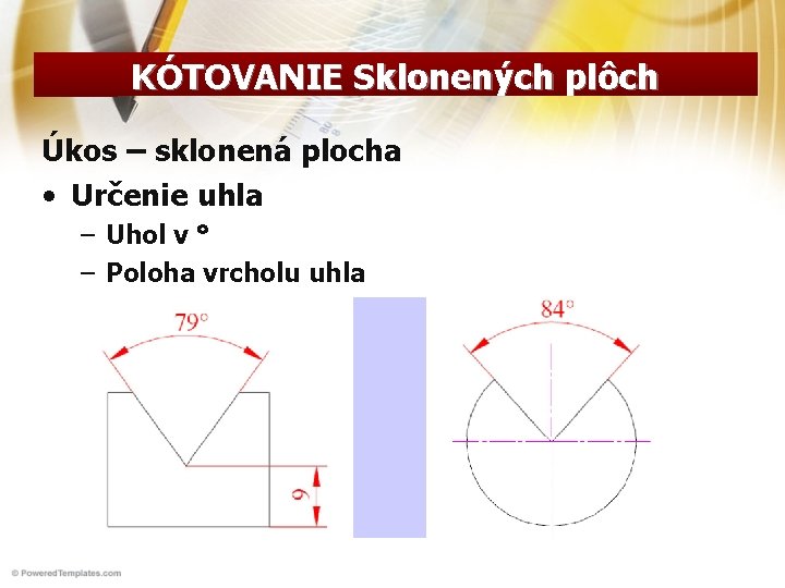 KÓTOVANIE Sklonených plôch Úkos – sklonená plocha • Určenie uhla – Uhol v ° KÓTOVANIE Sklonených plôch Úkos – sklonená plocha • Určenie uhla – Uhol v °
